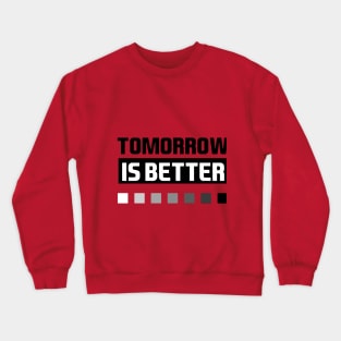 tomorrow is better Crewneck Sweatshirt